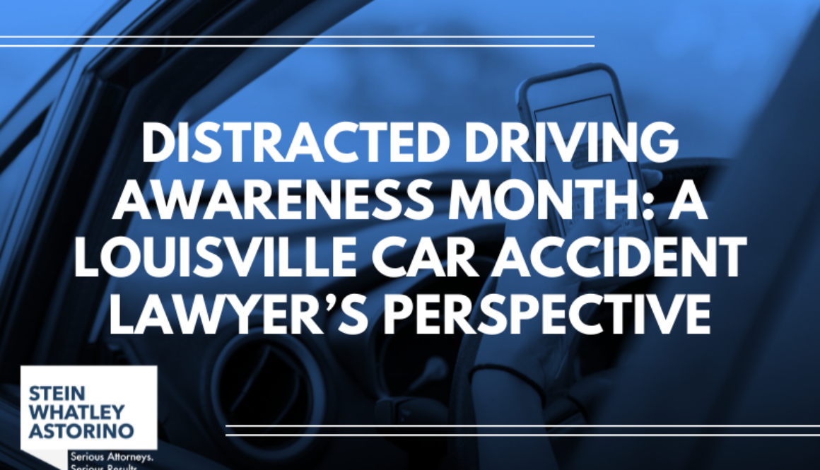 Auto accident lawyers of Stein Whatley Astorino, PLLC graphic of driver holding a cell phone with text, "Distractive driving awareness month: A Louisville Car Accident Lawyer's Perspective"