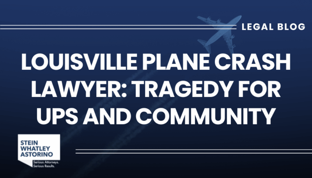 The Kentucky injury lawyers of Stein Whatley Astorino, PLLC branded blog header graphic with the text Louisville Plane Crash Lawyer: Tragedy for UPS and Community. Stein Whatley Astorino. Serious Attorneys. Serious Results.